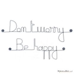 Message simple en fil de fer " Don't worry, Be happy " - à punaiser - Bijoux de mur