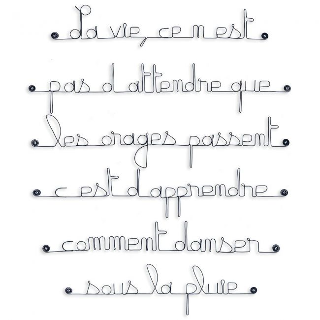 Citation en fil de fer "La vie, ce n'est pas d'attendre que les orages passent, c'est d'apprendre comment danser sous la pluie"